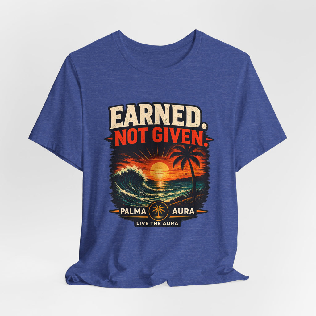 Copy of Earned not Given T‑Shirt