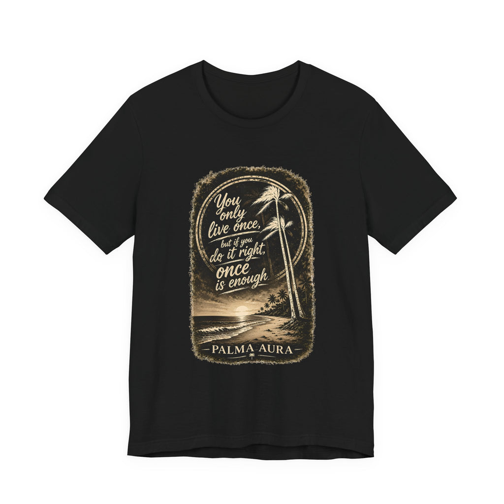 Copy of You only live once, but if you do it right, once is enough T‑Shirt