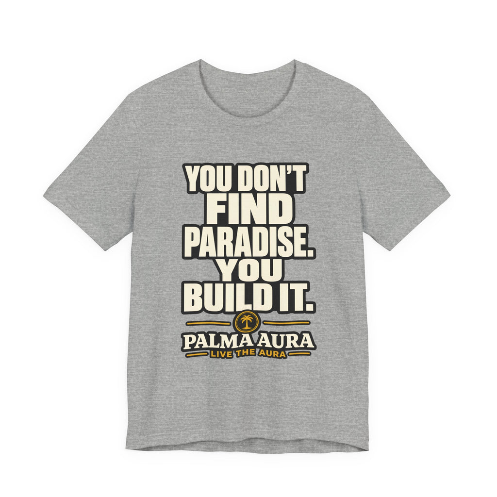 Copy of You don't find paradise you build it T‑Shirt