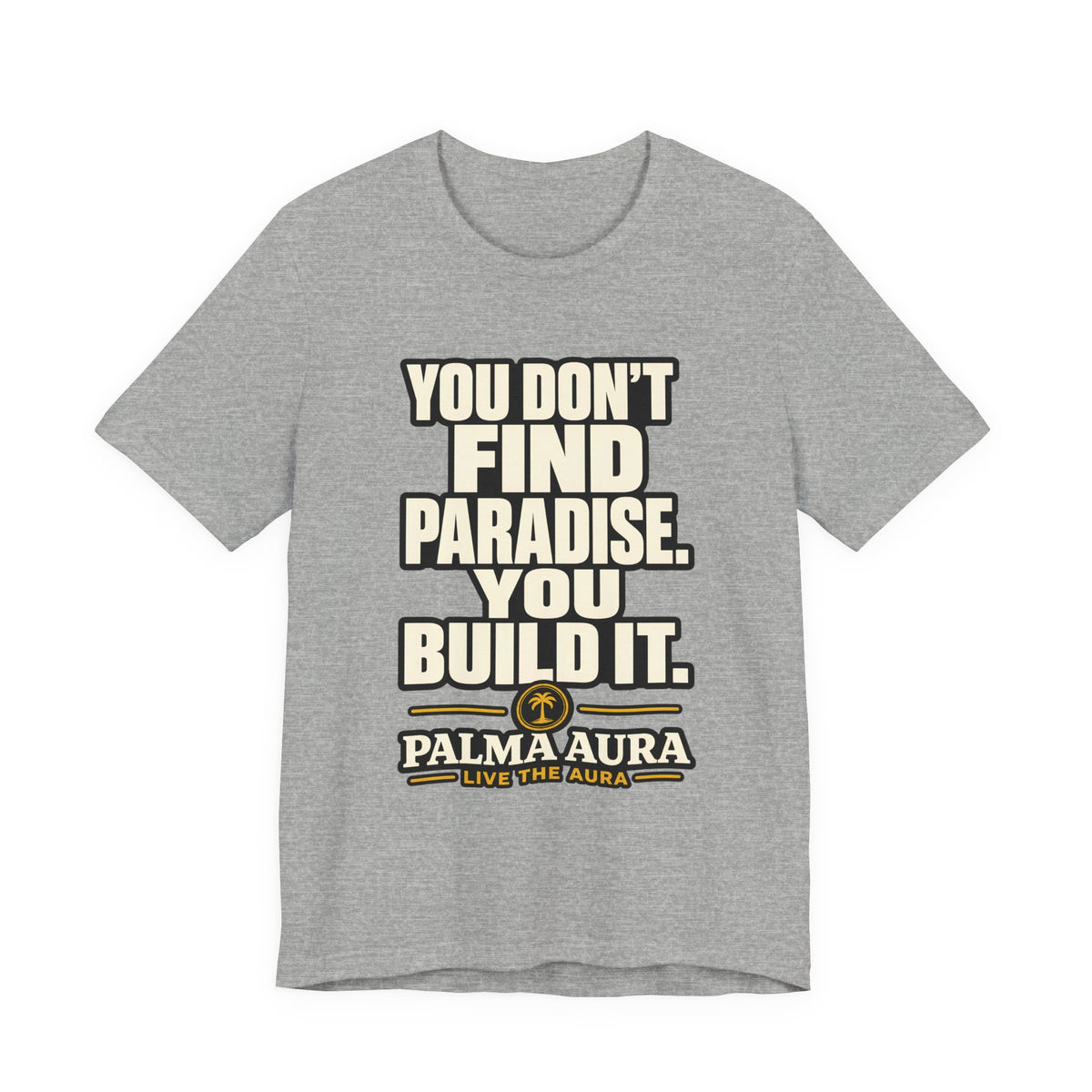 Copy of You don't find paradise you build it T‑Shirt