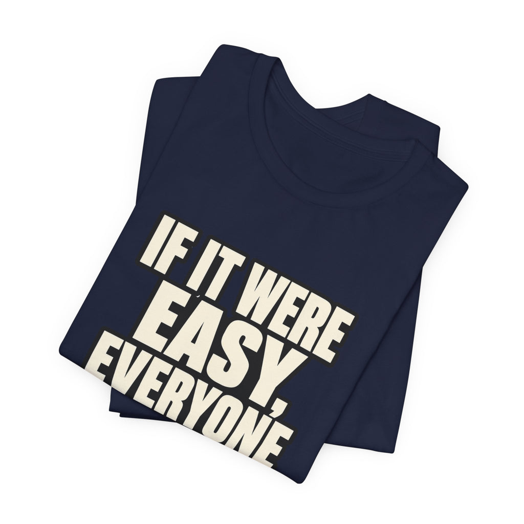 Copy of If it were Eesy everyone would be here T‑Shirt