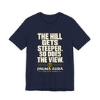 Copy of The Hill get steeper. So does the view T‑Shirt