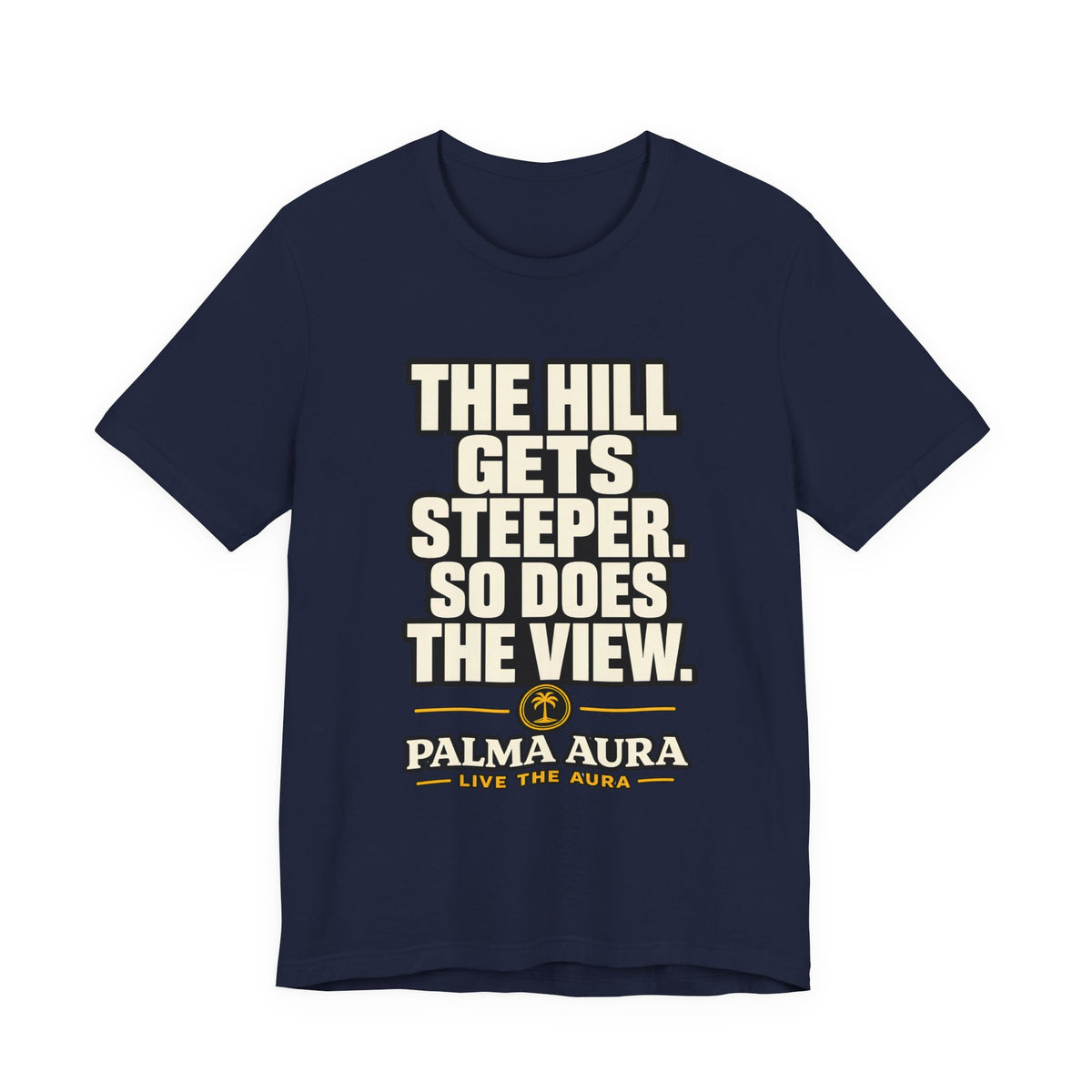 Copy of The Hill get steeper. So does the view T‑Shirt