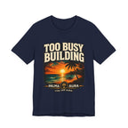 Copy of Too Busy Building T‑Shirt