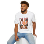 I've got a place to be orange version 2 T-Shirt