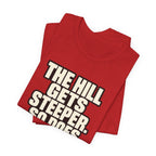 Copy of The Hill get steeper. So does the view T‑Shirt