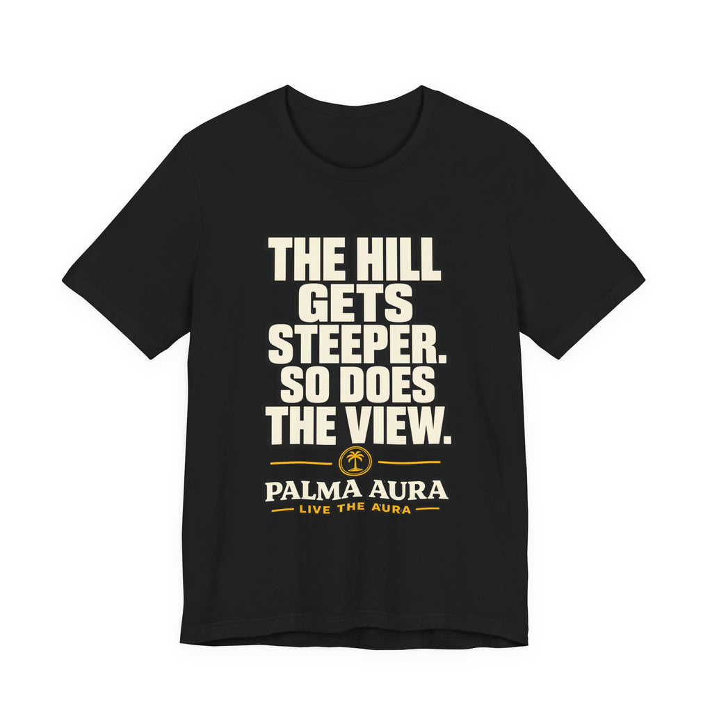 Copy of The Hill get steeper. So does the view T‑Shirt