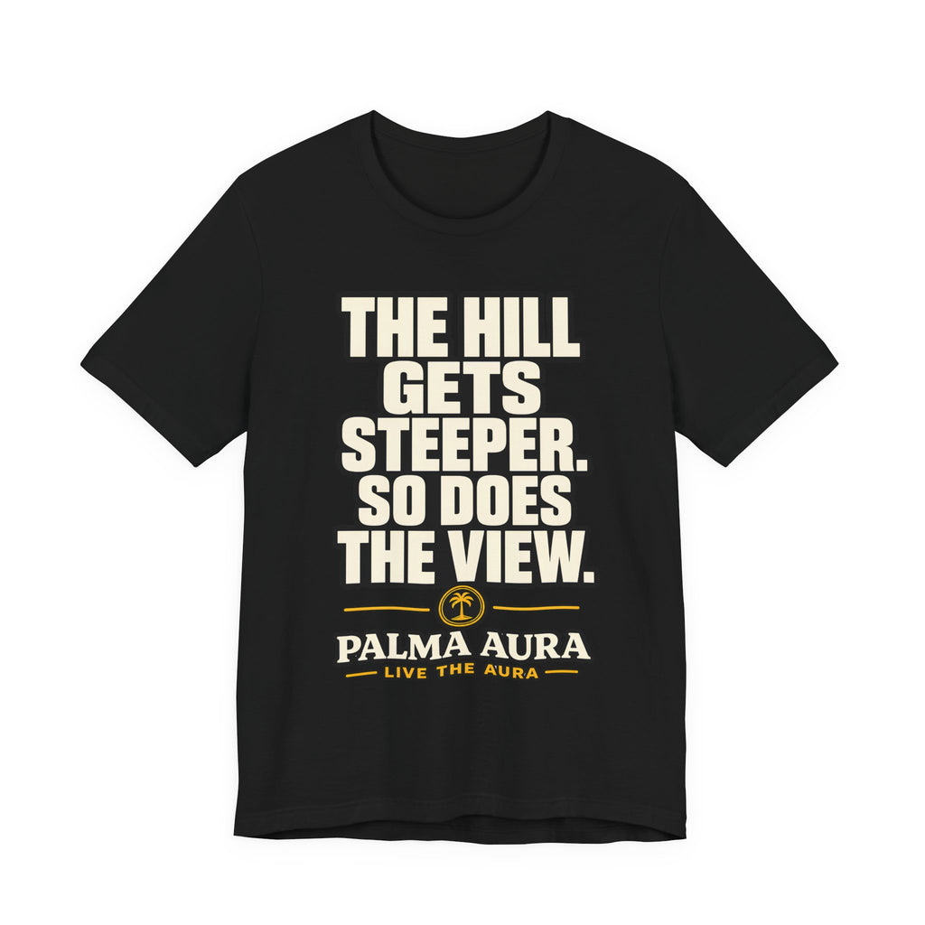 The Hill get steeper. So does the view T‑Shirt