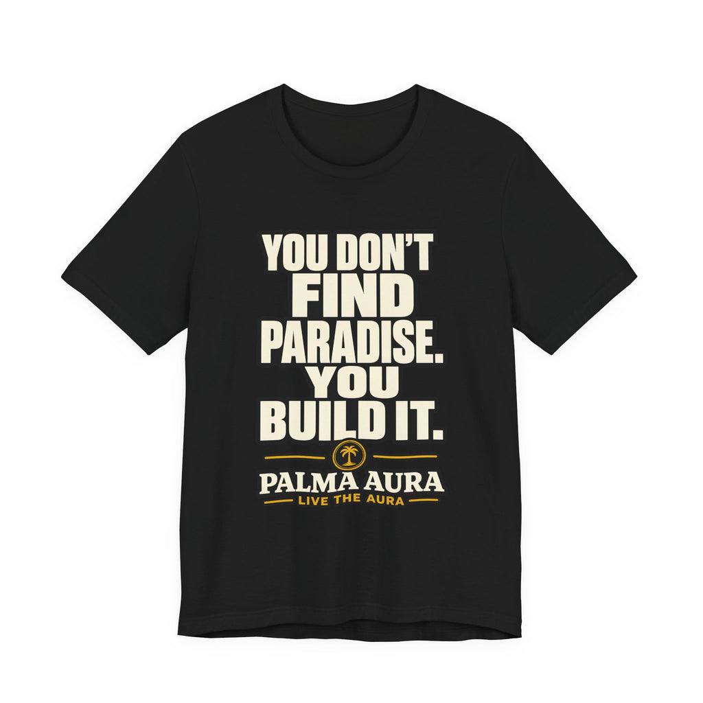 Copy of You don't find paradise you build it T‑Shirt