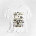 Copy of If it were Eesy everyone would be here T‑Shirt
