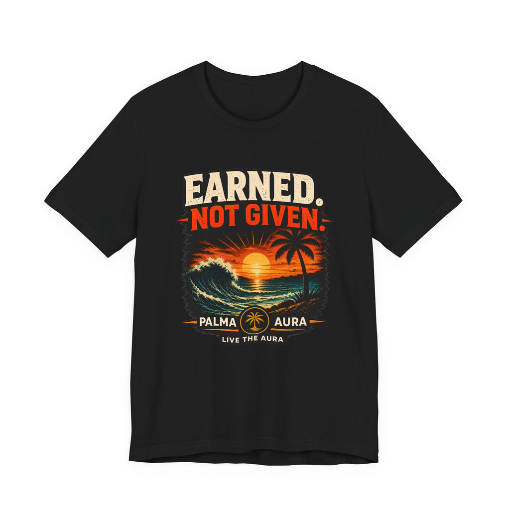 Copy of Earned not Given T‑Shirt