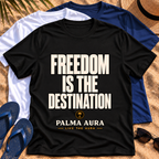 Freedom is the Destination T‑Shirt