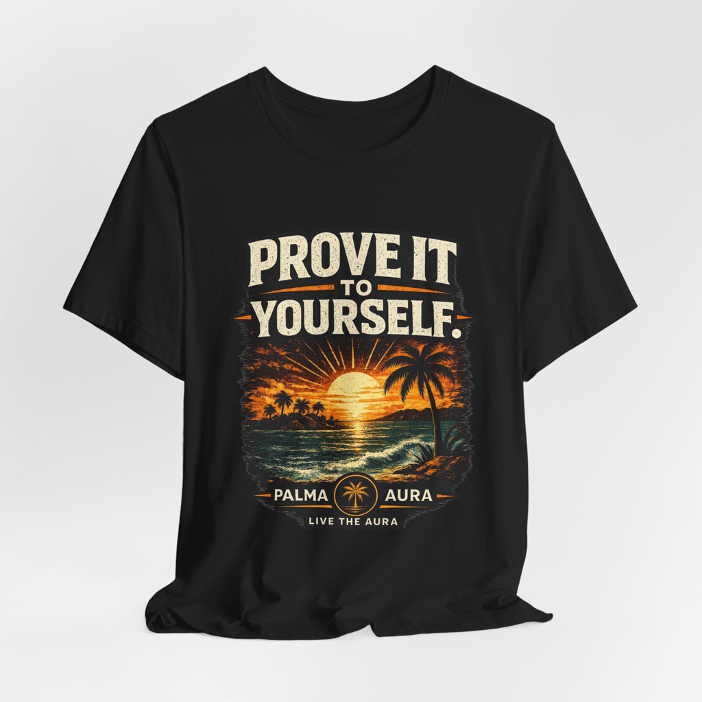 Copy of Prove it to yourself T‑Shirt