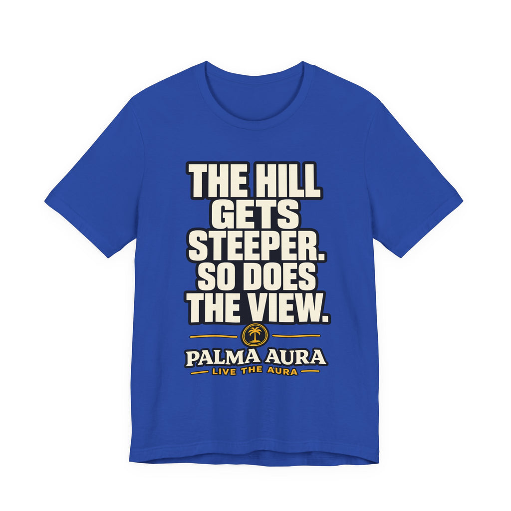 The Hill get steeper. So does the view T‑Shirt
