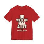 Copy of Go Where You Feel Alive T‑Shirt