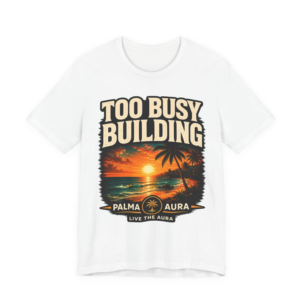 Too Busy Building T‑Shirt