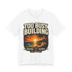 Too Busy Building T‑Shirt