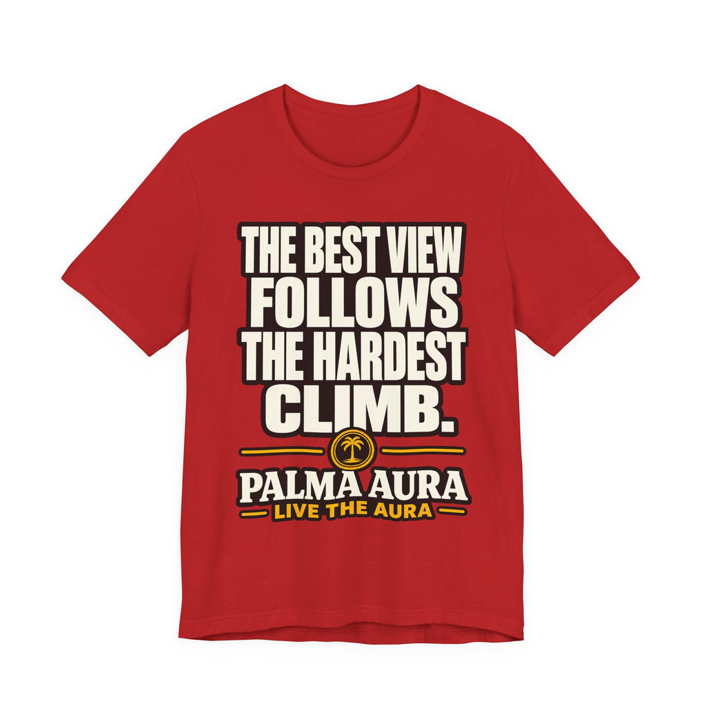 The best view follows the hardest climb T‑Shirt