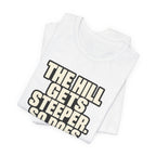 Copy of The Hill get steeper. So does the view T‑Shirt