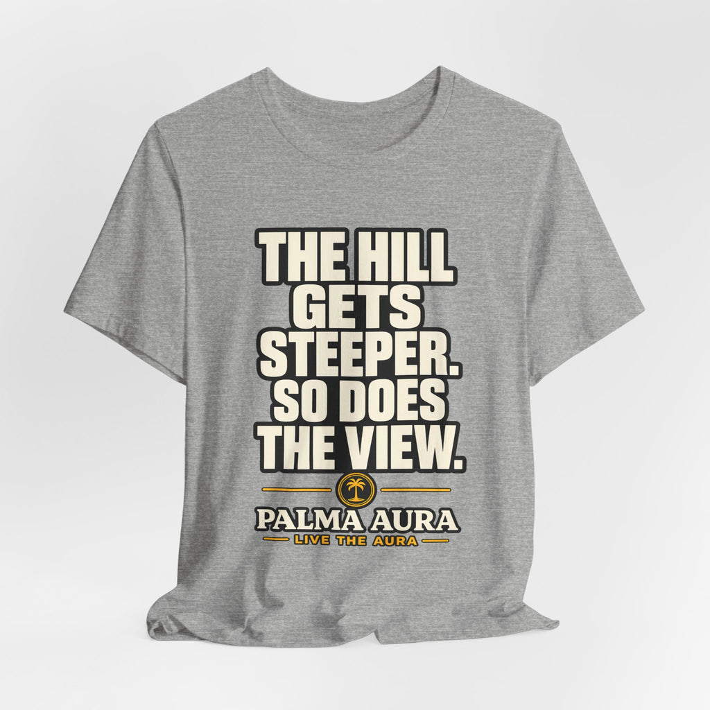 Copy of The Hill get steeper. So does the view T‑Shirt