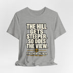 Copy of The Hill get steeper. So does the view T‑Shirt