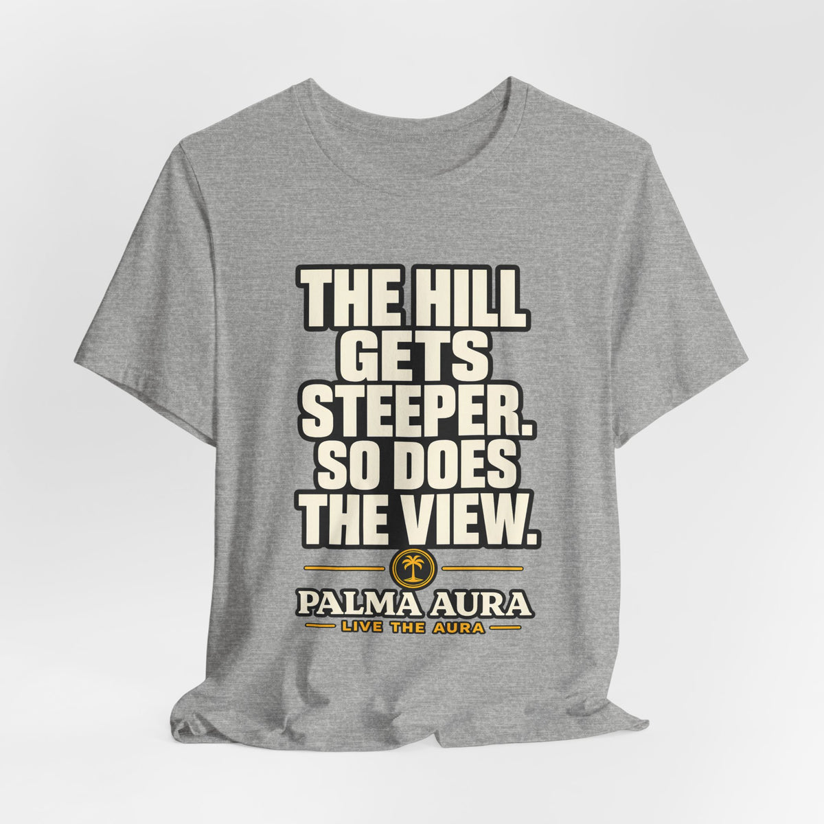 Copy of The Hill get steeper. So does the view T‑Shirt