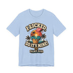 I licked so it's mine T‑Shirt