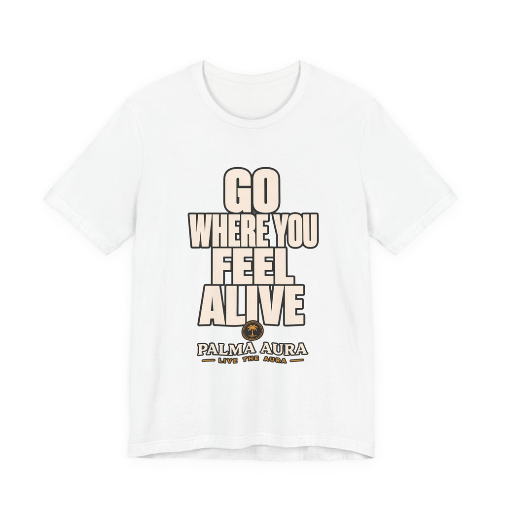 Copy of Go Where You Feel Alive T‑Shirt