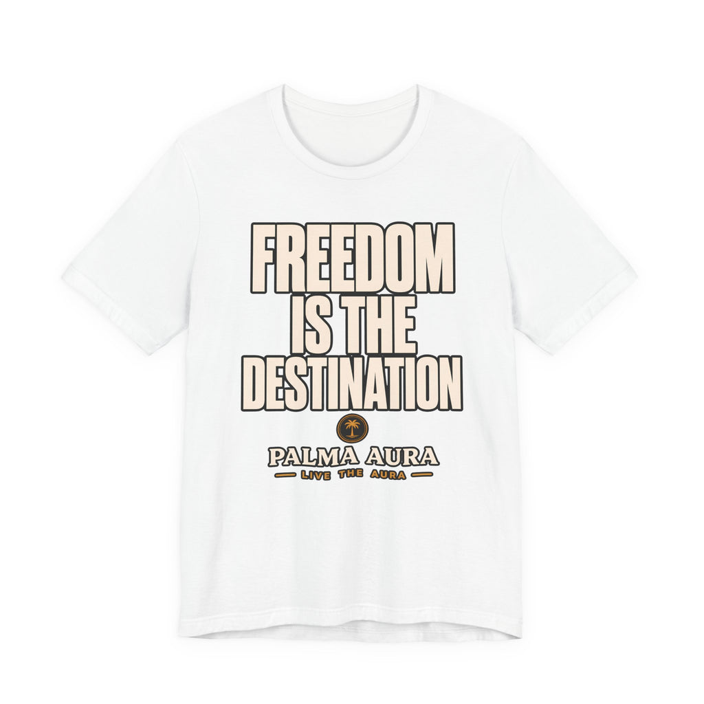Freedom is the Destination T‑Shirt