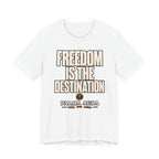 Freedom is the Destination T‑Shirt