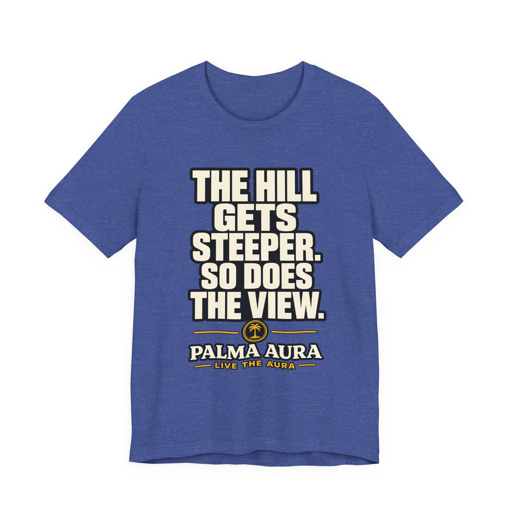 Copy of The Hill get steeper. So does the view T‑Shirt