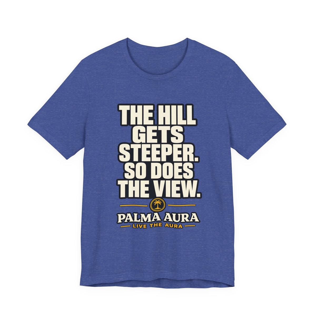 Copy of The Hill get steeper. So does the view T‑Shirt