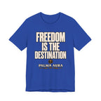 Freedom is the Destination T‑Shirt
