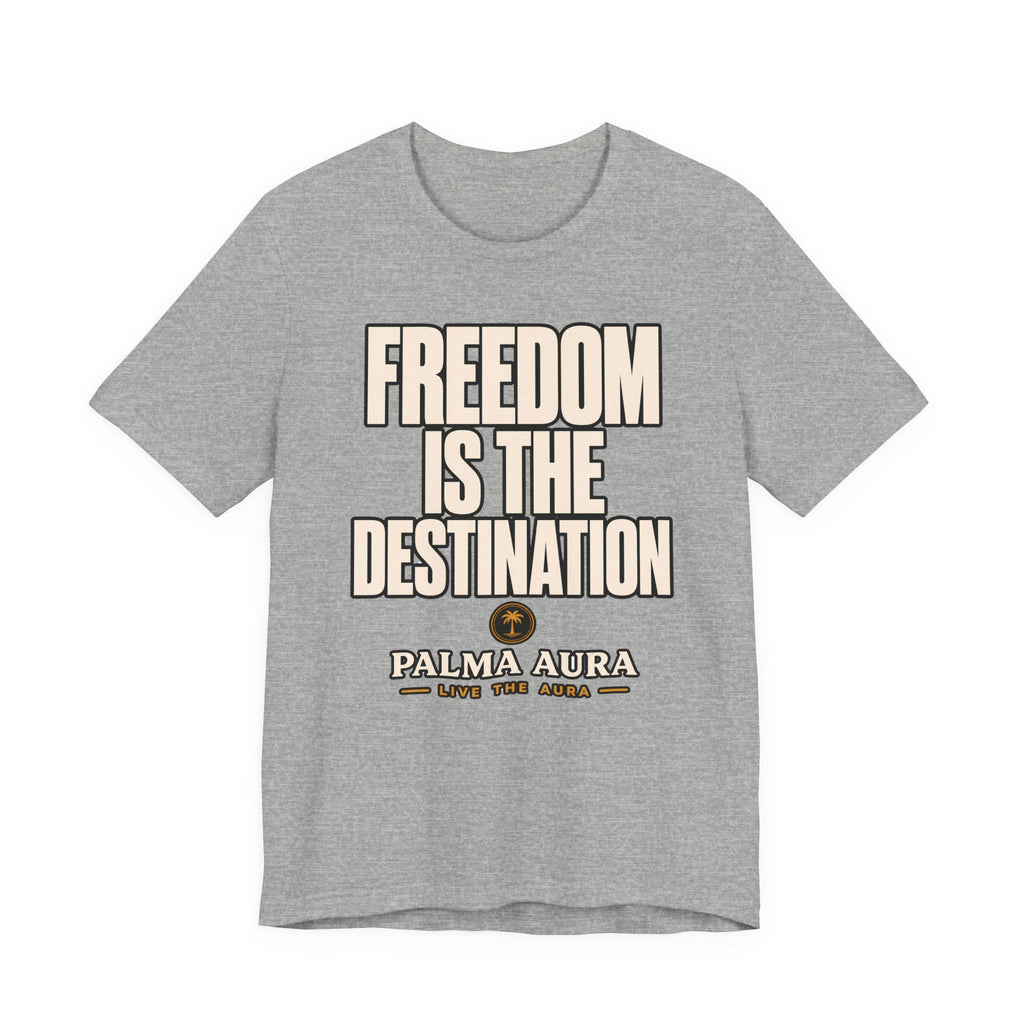 Freedom is the Destination T‑Shirt