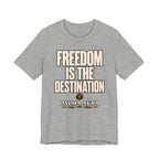 Freedom is the Destination T‑Shirt