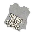 Copy of The Hill get steeper. So does the view T‑Shirt