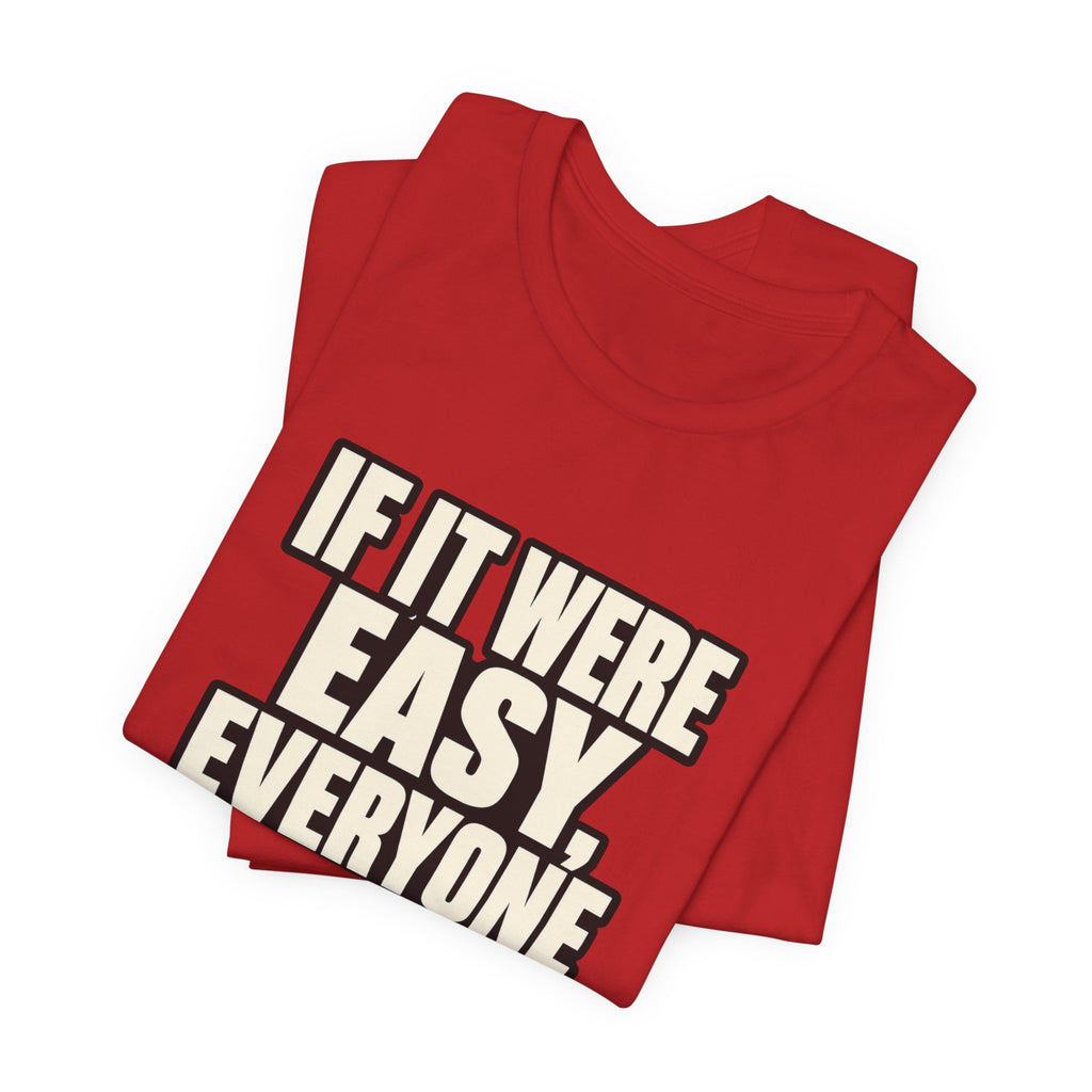 Copy of If it were Eesy everyone would be here T‑Shirt