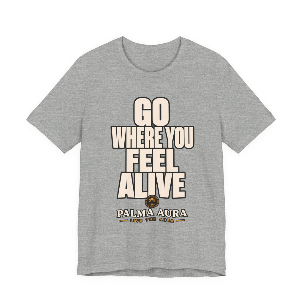 Go Where You Feel Alive T‑Shirt