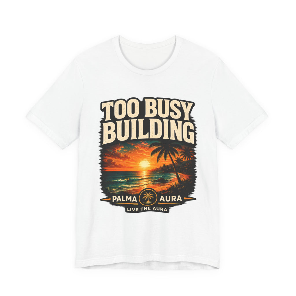 Copy of Too Busy Building T‑Shirt