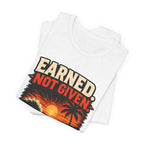 Copy of Earned not Given T‑Shirt