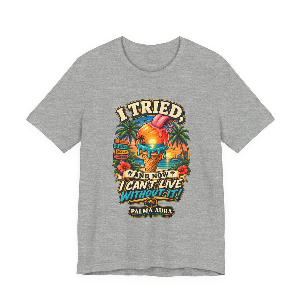 Copy of I Tried and now I can't live without it T‑Shirt