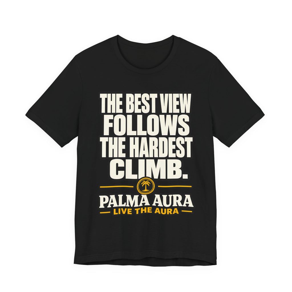 The best view follows the hardest climb T‑Shirt