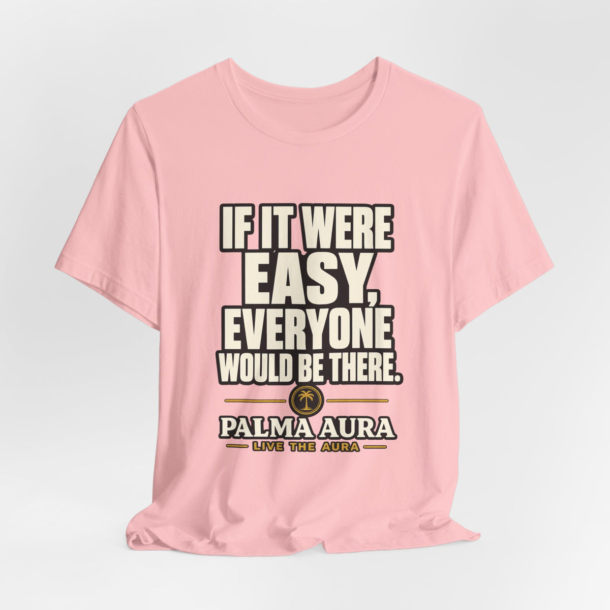 Copy of If it were Eesy everyone would be here T‑Shirt