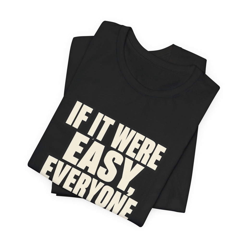 Copy of If it were Eesy everyone would be here T‑Shirt