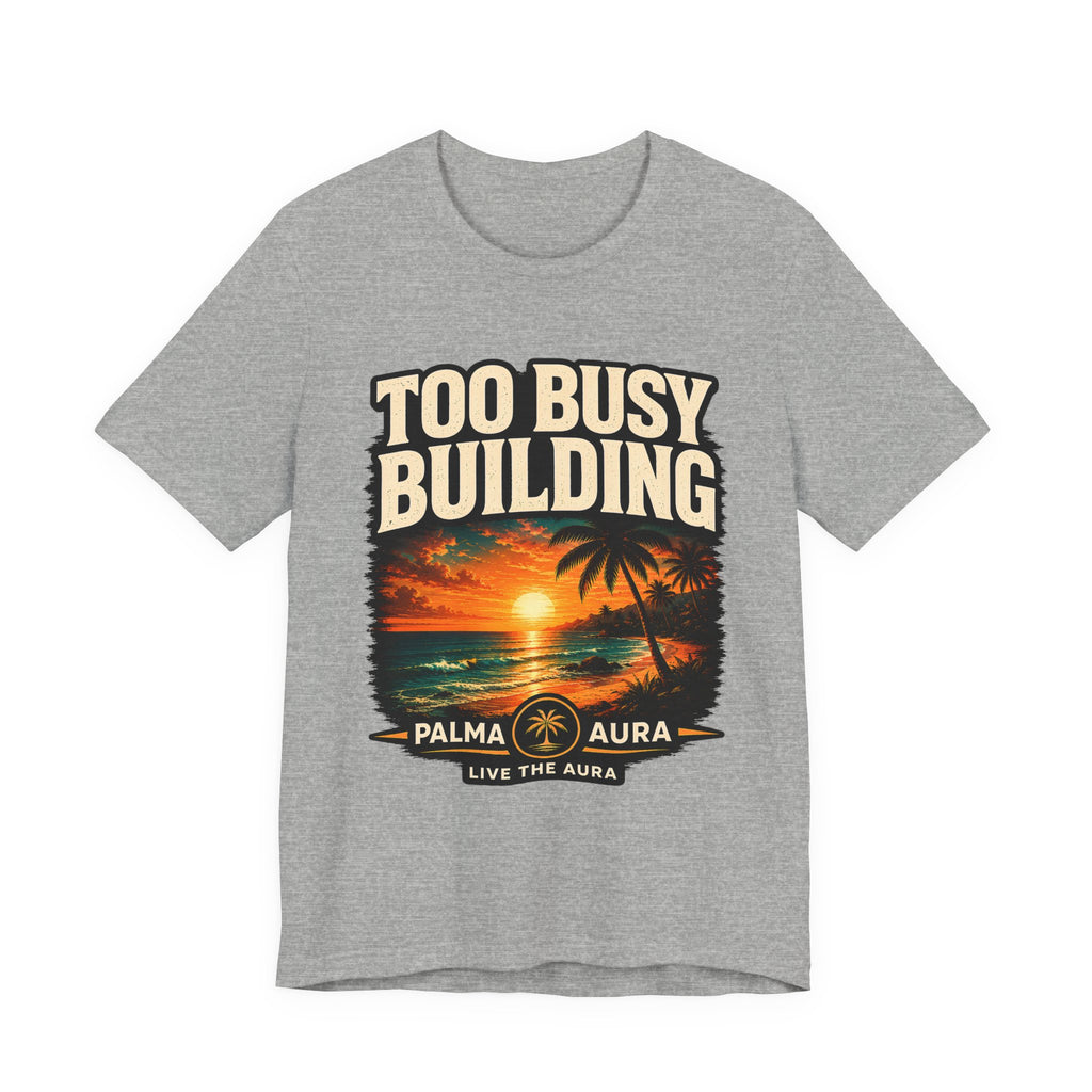 Copy of Too Busy Building T‑Shirt