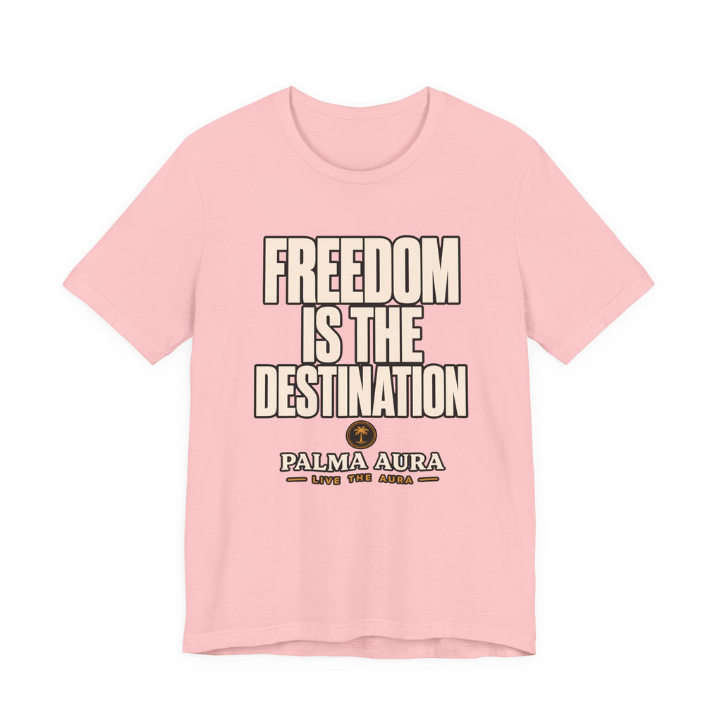 Copy of Freedom is the Destination T‑Shirt