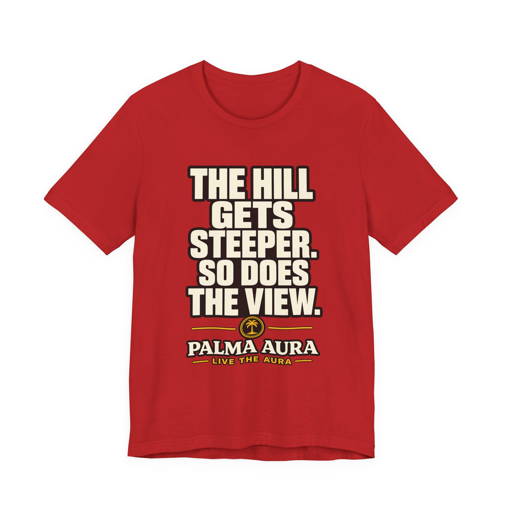 Copy of The Hill get steeper. So does the view T‑Shirt