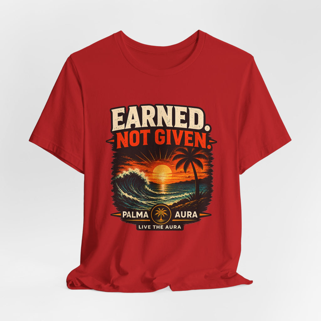 Copy of Earned not Given T‑Shirt