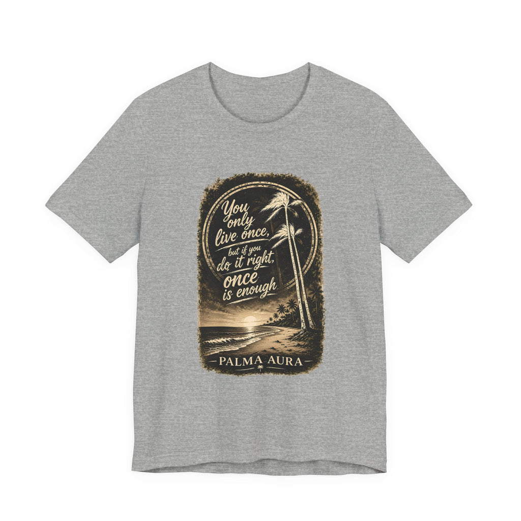 Copy of You only live once, but if you do it right, once is enough T‑Shirt