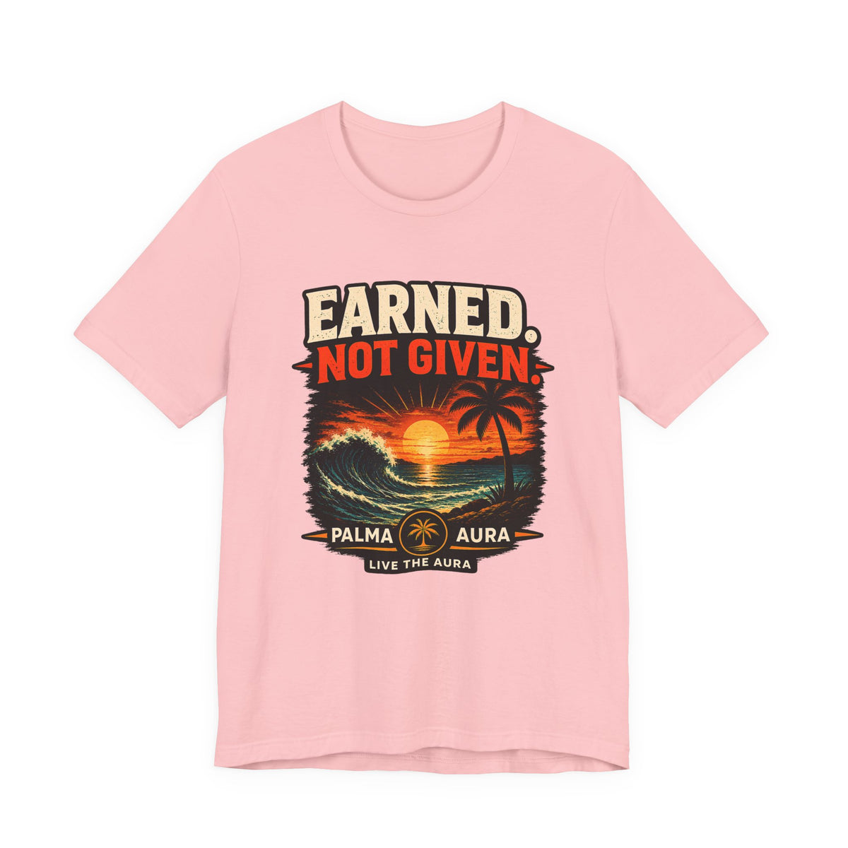 Copy of Earned not Given T‑Shirt